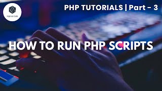 3 | How to Run PHP Scripts?