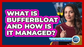What Is Bufferbloat and How Is It Managed?