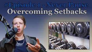 Overcoming Setbacks - Never Pause