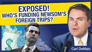 EXPOSED! Who is Funding Gavin Newsom's Foreign Trips?