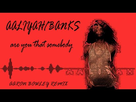 AALIYAH/BANKS - Are You That Somebody (Aaron Bowley REMIX)