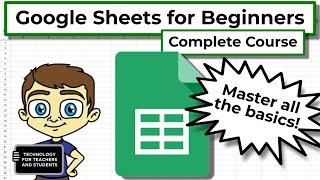 Google Sheets for Beginners - The Complete Course
