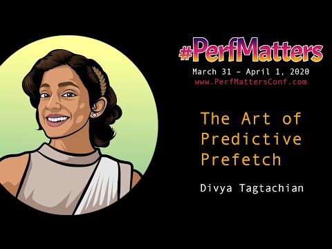 Divya Tagtachian :: The Art of Predictive Prefetch :: #PerfMatters Conference 2020