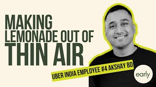 Making Lemonade Out of Thin Air - Early Uber INDIA Employee Akshay BD | Early Pod Episode 15