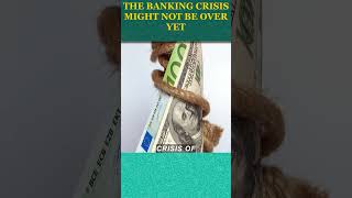 The Banking Crisis🤑🤑💵 Might Not Be Over Yet #bankcrisis #shorts
