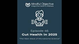 46 - Gut Health in 2025 - The Next Wave of Microbiome Science