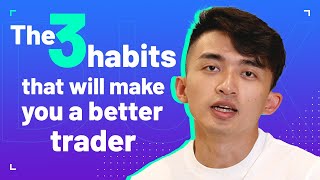 The 3 habits that will make you a better trader