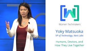 Women Techmakers Summit - Humans, Devices, and How They Live Together featuring Yoky Matusoka