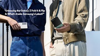 "Z Fold 6 & Flip 6: Samsung’s Best Foldables Yet? Full Review & Specs"