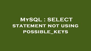 MySQL : SELECT statement not using possible_keys