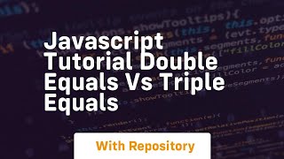 Javascript tutorial double equals vs triple equals