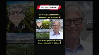 Bill Gates Buys 25,000 Acres of Farmland 🌾 — Is the Next Tech Revolution in Agriculture