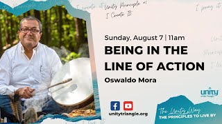 Being in the Line of Action | Oswaldo Mora | Unity of the Triangle | August 14, 2022