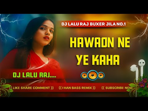 🎵 “Hawaon Ne Ye Kaha DJ Mix 🎧 Jhan Jhan Bass Drop Version | DJ Lalu Raj Official”