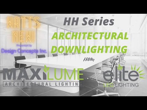 WATTS NEW! HH series from MAXILUME  by Elite Lighting