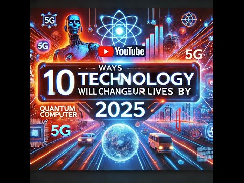 10 Ways Technology Will Change Our Lives by 2025 🚀 | Future Tech Trends