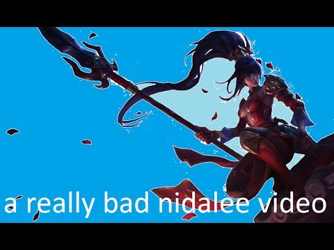 a really bad nidalee video
