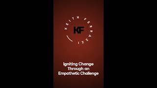 Use the Power of an Empathetic Challenge to Ignite Change | Keith Ferrazzi