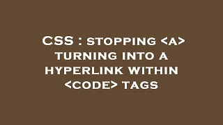 CSS : stopping  a  turning into a hyperlink within  code  tags