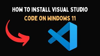 How to install Visual Studio code on Windows 11