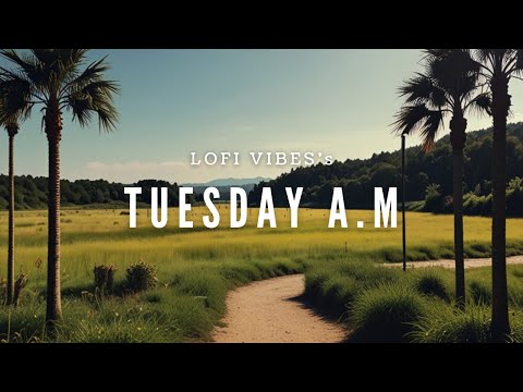 LOFI 1WEEK MUSIC🌞TUESDAY A.M 🍃lofi music for studying and relaxing🎧【火曜日の朝音楽】