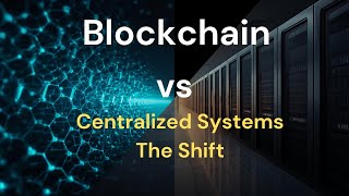 Blockchain vs Centralized Systems  The Shift