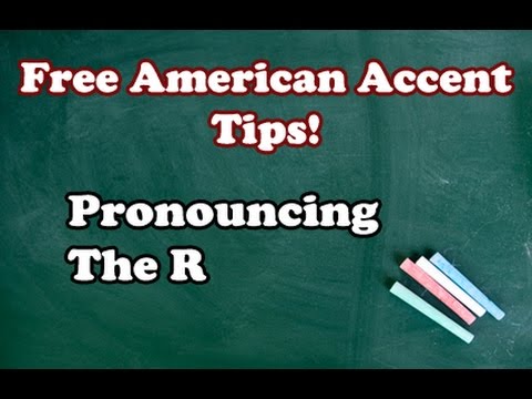 Perfecting Your American Accent Video 11: Pronouncing The R