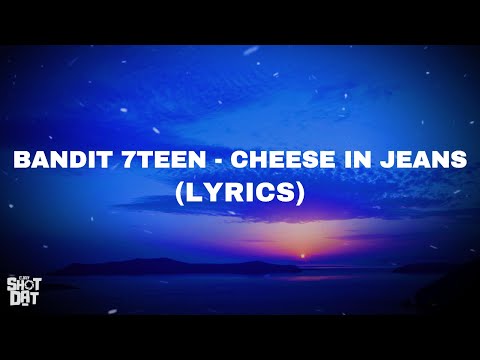 Bandit 7teen - Cheese In Jeans (Lyrics)