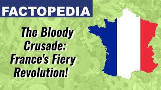 The Bloody Crusade: France's Fiery Revolution! | Explained in a Nutshell | Factopedia |