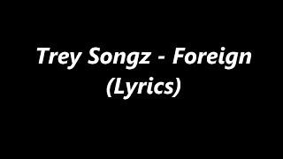 Trey Songz - Foreign (Lyrics)
