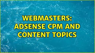 Webmasters: AdSense CPM and content topics