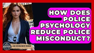 How Does Police Psychology Reduce Police Misconduct? - Law Enforcement Insider