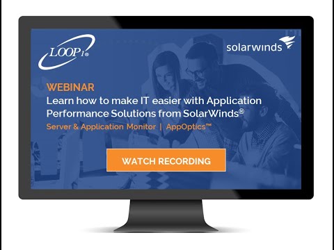 Loop1 Webcast: Detect & troubleshoot server & application performance issues faster with SolarWinds®