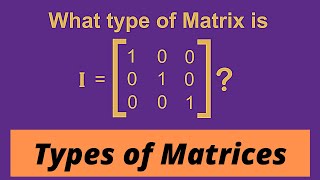 Types of Matrices