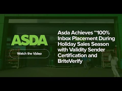 Asda Achieves ~100% Inbox Placement During the Holidays with Validity's Certification & BriteVerify