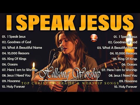 Goodness Of God , I Speak Jesus 🙏 Top Hits of Hillsong Worship | Ultimate Praise and Worship Songs