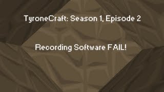 TyroneCraft: Ep.2: Recording Software FAIL!