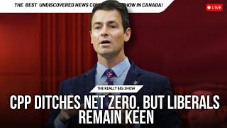 CPP ditches Net Zero, but Liberals remain keen