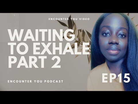 Waiting to Exhale Part 2 | Encounter You Podcast X Angeline Ricks