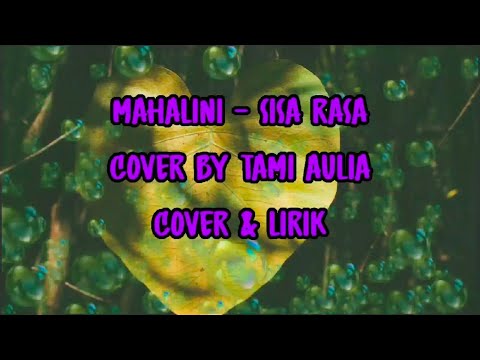 MAHALINI - SISA RASA COVER BY TAMI AULIA (COVER & LIRIK) #mahalini #sisarasa #tamiaulia