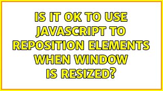 Is it OK to use JavaScript to reposition elements when window is resized? (2 Solutions!!)