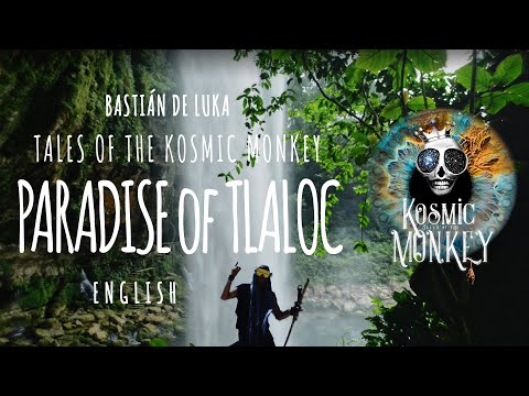 PARADISE OF TLALOC, Gods of Water, Agua Azul, Uxmal, Tales of the Kosmic Monkey, Bastián de Luka