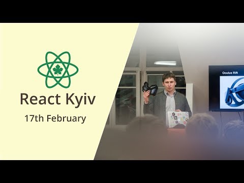 Viktor Turskiy: What can you do with React VR today - React Kyiv February