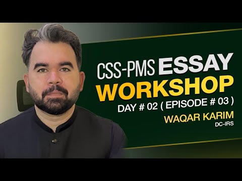 CSS English Essay Workshop | Sir Waqar Karim DC - IRS | Day 02 | Episode 03