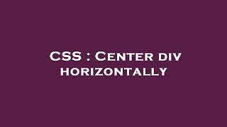 CSS : Center div horizontally