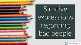 5 native expressions regarding bad people