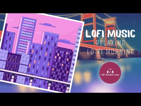 London Lofi Vibes: Chill Beats to Study, Relax, and Unwind | Morning Lofi Hip Hop Boy