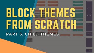 Block Themes From Scratch: Part 5 - Child Themes