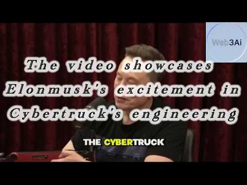 Elonmusk’s excitement in Cybaltruck’s engineering