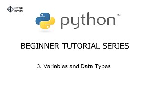 Python Beginner Tutorial Series - 3. Variables and Datatypes